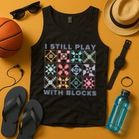 I Still Play With Blocks Quilt Blocks Tank Top