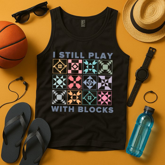 I Still Play With Blocks Quilt Blocks Tank Top