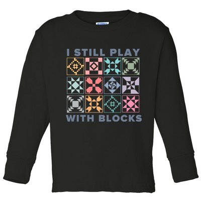 I Still Play With Blocks Quilt Blocks Toddler Long Sleeve Shirt