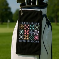 I Still Play With Blocks Quilt Blocks Golf Towel