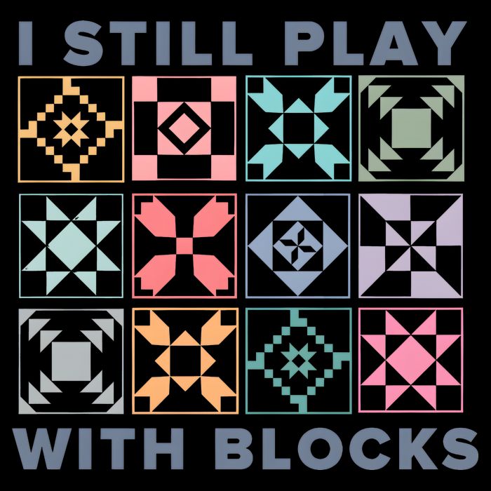 I Still Play With Blocks Quilt Blocks Toddler T-Shirt