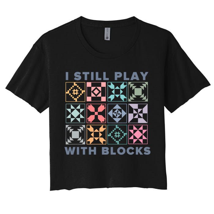 I Still Play With Blocks Quilt Blocks Crop Top