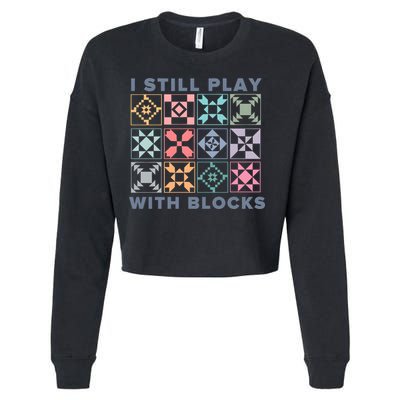 I Still Play With Blocks Quilt Blocks Cropped Pullover Crew