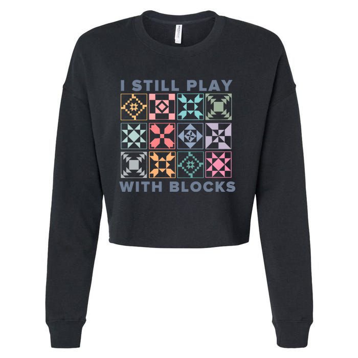 I Still Play With Blocks Quilt Blocks Cropped Pullover Crew