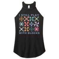 I Still Play With Blocks Quilt Blocks Women's Perfect Tri Rocker Tank