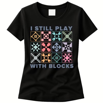 I Still Play With Blocks Quilt Blocks Womens T-Shirt