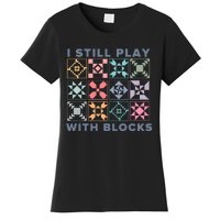 I Still Play With Blocks Quilt Blocks Women's T-Shirt