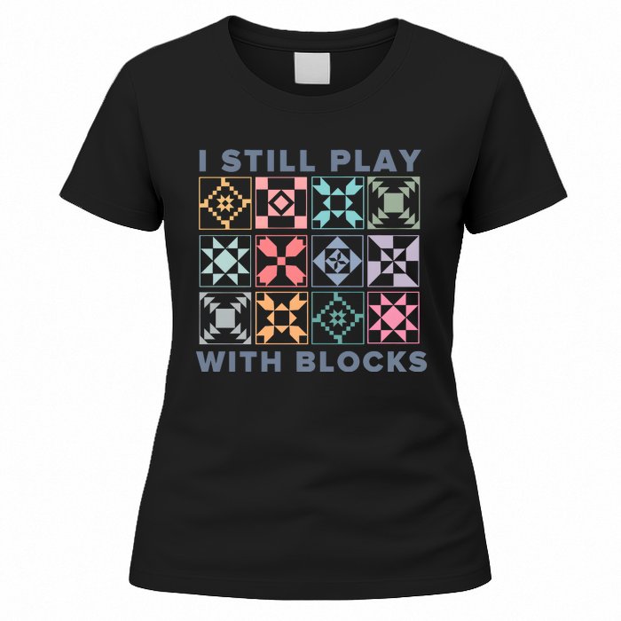 I Still Play With Blocks Quilt Blocks Women's T-Shirt