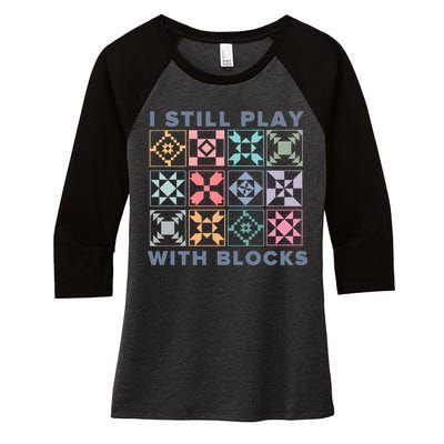 I Still Play With Blocks Quilt Blocks Women's Tri-Blend 3/4-Sleeve Raglan Shirt