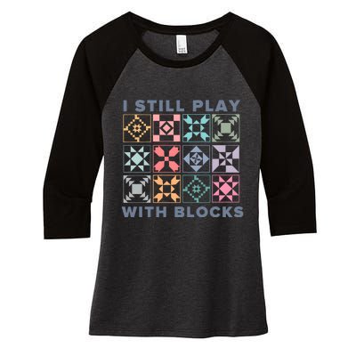 I Still Play With Blocks Quilt Blocks Women's Tri-Blend 3/4-Sleeve Raglan Shirt