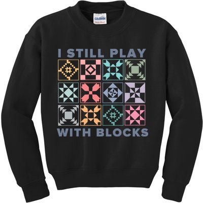 I Still Play With Blocks Quilt Blocks Kids Sweatshirt