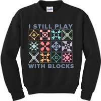 I Still Play With Blocks Quilt Blocks Kids Sweatshirt