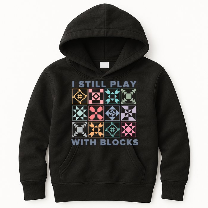 I Still Play With Blocks Quilt Blocks Kids Hoodie