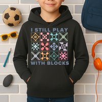 I Still Play With Blocks Quilt Blocks Kids Hoodie