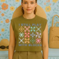 I Still Play With Blocks Quilt Blocks Garment-Dyed Women's Muscle Tee