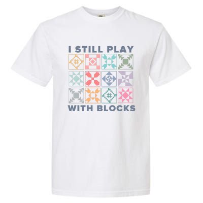 I Still Play With Blocks Quilt Blocks Garment-Dyed Heavyweight T-Shirt