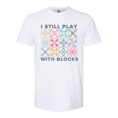 I Still Play With Blocks Quilt Blocks Softstyle® CVC T-Shirt