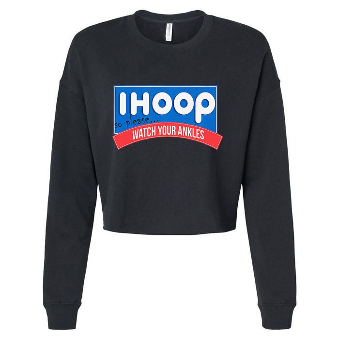 Ihoop So Please Watch Your Ankles Funny Basketball Bball Cropped Pullover Crew