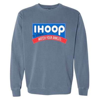 Ihoop So Please Watch Your Ankles Funny Basketball Bball Garment-Dyed Sweatshirt