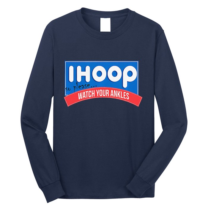 Ihoop So Please Watch Your Ankles Funny Basketball Bball Long Sleeve Shirt