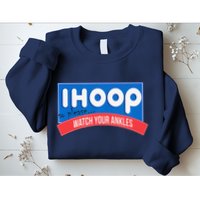 Ihoop So Please Watch Your Ankles Funny Basketball Bball Sweatshirt