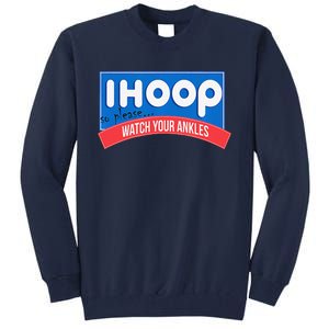 Ihoop So Please Watch Your Ankles Funny Basketball Bball Tall Sweatshirt