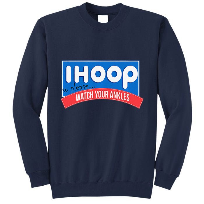 Ihoop So Please Watch Your Ankles Funny Basketball Bball Tall Sweatshirt