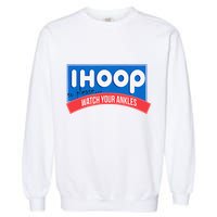 Ihoop So Please Watch Your Ankles Funny Basketball Bball Garment-Dyed Sweatshirt