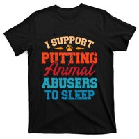 I Support Putting Animal Abusers To Sleep T-Shirt