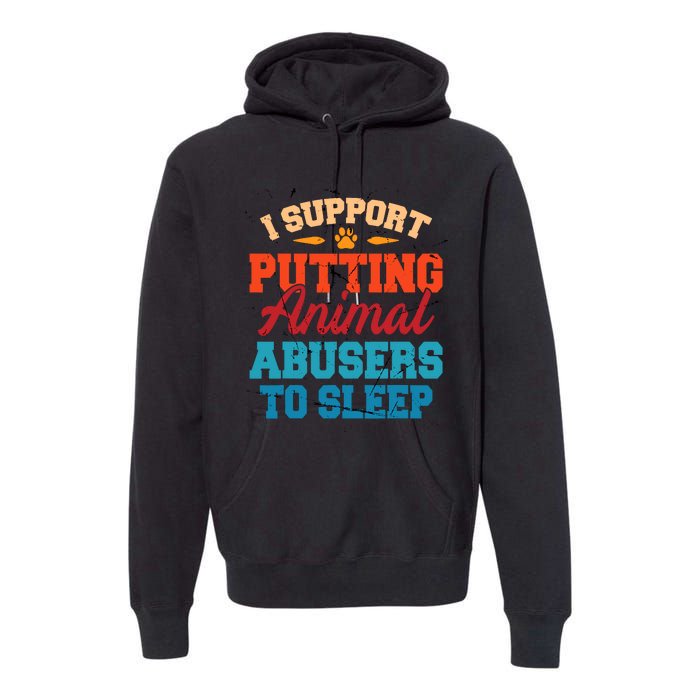 I Support Putting Animal Abusers To Sleep Premium Hoodie