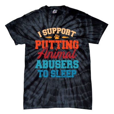 I Support Putting Animal Abusers To Sleep Tie-Dye T-Shirt