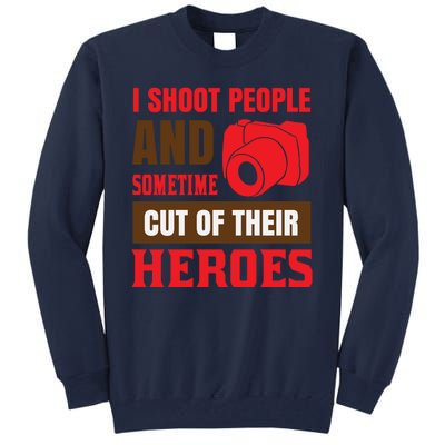 I Shoot People And Sometime Cut Of Their Heroes Tall Sweatshirt