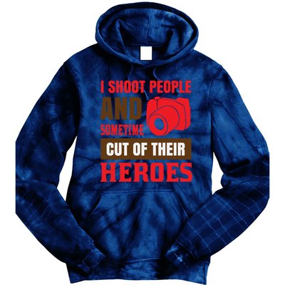 I Shoot People And Sometime Cut Of Their Heroes Tie Dye Hoodie