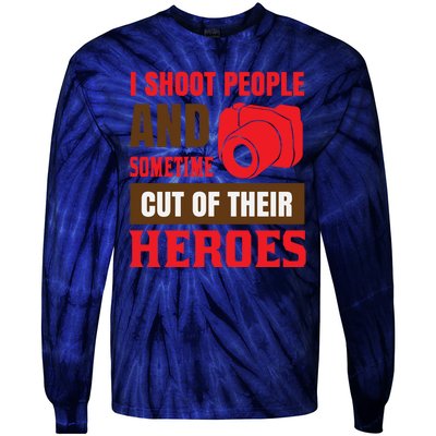 I Shoot People And Sometime Cut Of Their Heroes Tie-Dye Long Sleeve Shirt