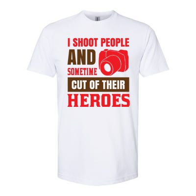 I Shoot People And Sometime Cut Of Their Heroes Softstyle CVC T-Shirt