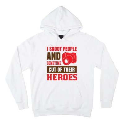 I Shoot People And Sometime Cut Of Their Heroes Hoodie