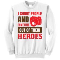 I Shoot People And Sometime Cut Of Their Heroes Sweatshirt