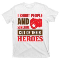 I Shoot People And Sometime Cut Of Their Heroes T-Shirt