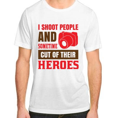 I Shoot People And Sometime Cut Of Their Heroes Adult ChromaSoft Performance T-Shirt