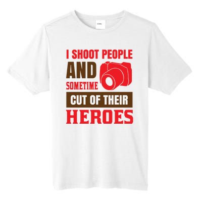 I Shoot People And Sometime Cut Of Their Heroes Tall Fusion ChromaSoft Performance T-Shirt