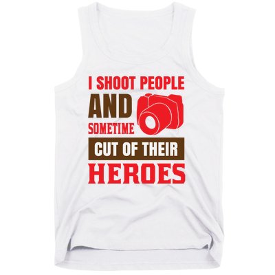 I Shoot People And Sometime Cut Of Their Heroes Tank Top