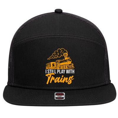 I Still Play With Trains Trains Gift 7 Panel Mesh Trucker Snapback Hat