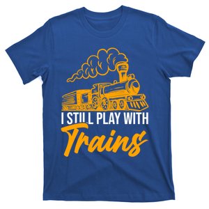 I Still Play With Trains Trains Gift T-Shirt