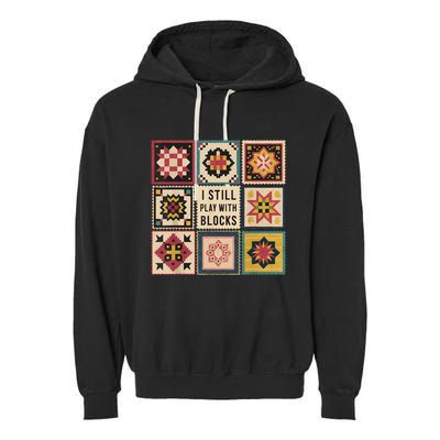 I Still Play With Blocks Quilt Funny Quilting Sewing Garment-Dyed Fleece Hoodie