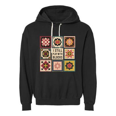 I Still Play With Blocks Quilt Funny Quilting Sewing Garment-Dyed Fleece Hoodie