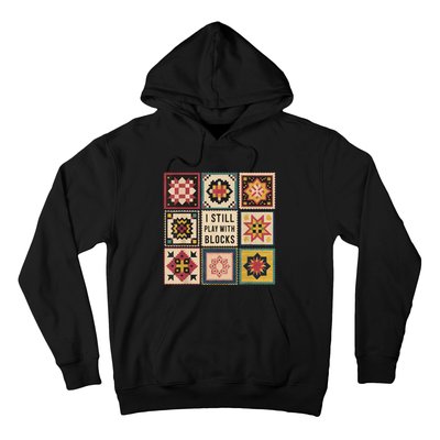 I Still Play With Blocks Quilt Funny Quilting Sewing Hoodie