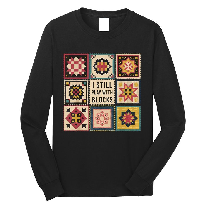 I Still Play With Blocks Quilt Funny Quilting Sewing Long Sleeve Shirt