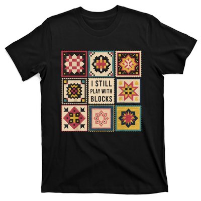 I Still Play With Blocks Quilt Funny Quilting Sewing T-Shirt