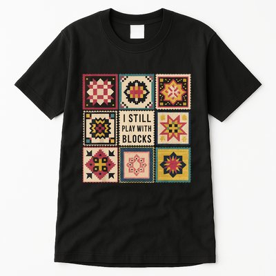 I Still Play With Blocks Quilt Funny Quilting Sewing Tall T-Shirt