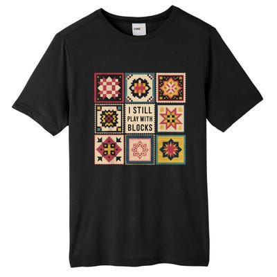 I Still Play With Blocks Quilt Funny Quilting Sewing Tall Fusion ChromaSoft Performance T-Shirt